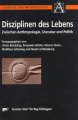 Disziplinen des Lebens. Zwischen Anthropologie, Literatur und Politik